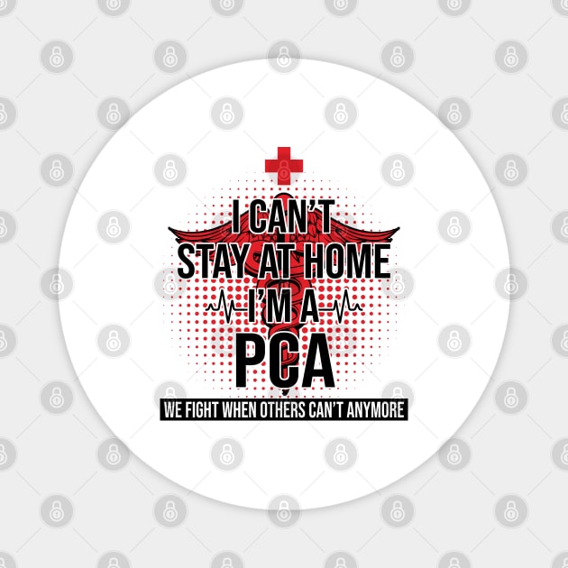 I Can't Stay At Home I'm A PCA We Fight - Nurse Gift Magnet by bunnierosoff21835